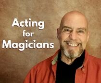 Acting & Performance Techniques for Magicians
