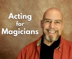 Acting & Performance Techniques for Magicians